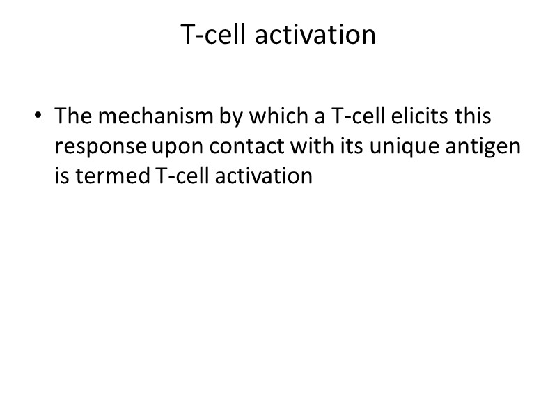 T-cell activation  The mechanism by which a T-cell elicits this response upon contact